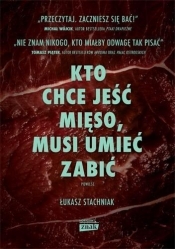 Kto chce jeść mięso, musi umieć zabić (Uszkodzona okładka) - Łukasz Stachniak
