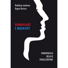 Kobiecość i męskość. Komunikacja, relacje, społeczeństwo - Bartosz Bogna