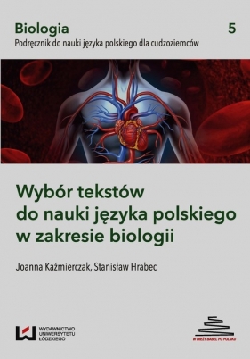 Wybór tekstów do nauki języka polskiego w zakresie biologii Podręcznik do nauki języka polskiego dla cudzoziemców - Joanna Kaźmierczak, Stanisław Hrabec