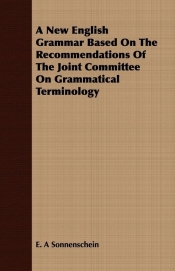 A New English Grammar Based On The Recommendations Of The Joint Committee On Grammatical Terminology