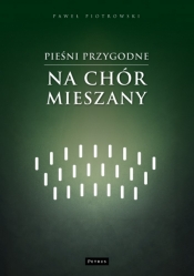Pieśni przygodne na chór mieszany - Paweł Piotrowski
