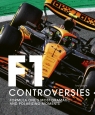 F1 Controversies. Formula One's Most Dramatic and Polarizing Moments Tony Dodgins