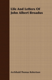 Life And Letters Of John Albert Broadus