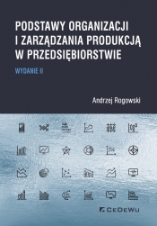 Podstawy organizacji i zarządzania produkcją w przedsiębiorstwie - Rogowski Andrzej