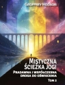Mistyczna ścieżka jogi. Pradawna i współ... T.2 Geoffrey Hodson