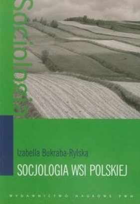 Socjologia wsi polskiej - Bukraba-Rylska Izabella