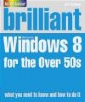 Brilliant Windows 8 for the Over 50s Joli Ballew