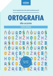Ortografia dla ucznia Ćwiczenia klasy IV-VI