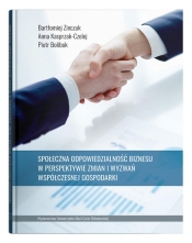 Społeczna odpowiedzialność biznesu w perspektywie zmian i wyzwań współczesnej gospodarki - Anna Kasprzak-Czelej, Piotr Bolibok, Bartłomiej Zinczuk
