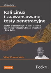 Kali Linux i zaawansowane testy penetracyjne Zostań ekspertem cyberbezpieczeństwa za pomocą Metasploit, Nmap, Wireshark i Burp Suite - Kumar Velu Vijay