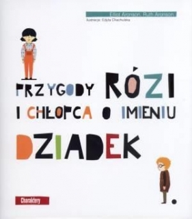 Przygody Rózi i chłopca o imieniu Dziadek - Aronson Elliot, Aronson Ruth