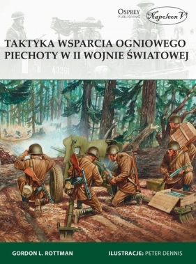 Taktyka wsparcia ogniowego piechoty w II wojnie światowej - Gordon L. Rottman