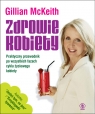 Zdrowie kobiety Praktyczny przewodnik po wszystkich fazach życia kobiety McKeith Gillian