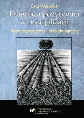 Diagnoza pozytywna w resocjalizacji. Model teorety - Ewa Wysocka