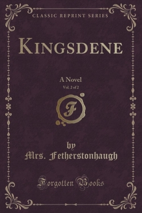 Kingsdene, Vol. 2 of 2 - Fetherstonhaugh Mrs.