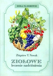 Ziołowe leczenie nadciśnienia - Zbigniew T. Nowak