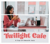 Twilight Cafe - A Cup of Smooth Jazz - Różni Wykonawcy