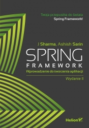 Spring Framework Wprowadzenie do tworzenia aplikacji - J Sharma, Ashish Sarin