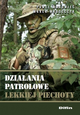 Działania patrolowe lekkiej piechoty - Makowiec Paweł, Mroszczyk Marek