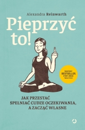 Pieprzyć to! - Alexandra Reinwarth