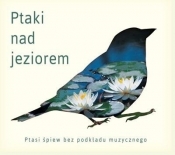 Ptaki nad jeziorem - Ptasie pejzaże (reedycja) - Dźwięki natury
