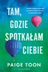 Tam, gdzie spotkałam ciebie Paige Toon