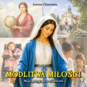 Modlitwa miłości. Moja przygoda z różańcem - Joanna Olszańska