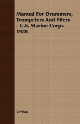 Manual For Drummers, Trumpeters And Fifers - U.S. Marine Corps 1935 - Various