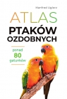  Atlas ptaków ozdobnych.Ponad 80 gatunków