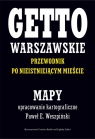 Getto Warszawskie Przewodnik po nieistniejącym mieście Mapy