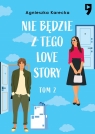 Nie będzie z tego love story. Tom 2 Agnieszka Karecka