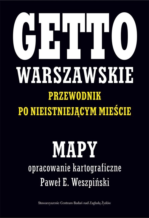 Getto Warszawskie Przewodnik po nieistniejącym mieście Mapy Weszpiński Paweł E., Leociak Jacek