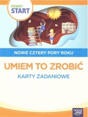 Pewny start. Nowe cztery pory roku.Umiem to zrobić - Opracowanie zbiorowe