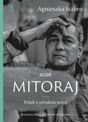 Igor Mitoraj. Polak o włoskim sercu - Agnieszka Stabro