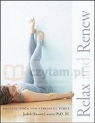 Relax and Renew: Restful Yoga for Stressful Times Judith Hanson Lasater