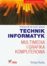 Technik informatyk Multimedia i grafika komputerowa Podręcznik do nauki Rudny Tomasz