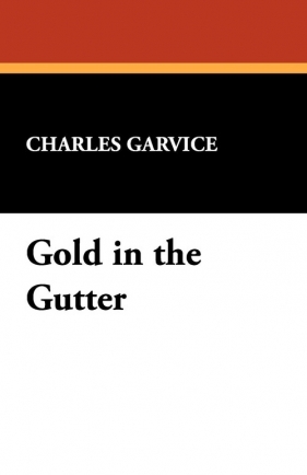 Gold in the Gutter - Garvice Charles