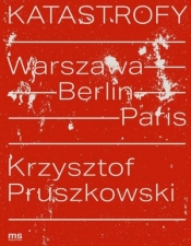 Katastrofy. Warszawa - Berlin - Paris - Samuel Tierry