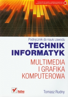Technik informatyk Multimedia i grafika komputerowa Podręcznik do nauki zawodu - Rudny Tomasz