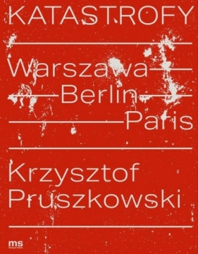 Katastrofy. Warszawa - Berlin - Paris - Tierry Samuel