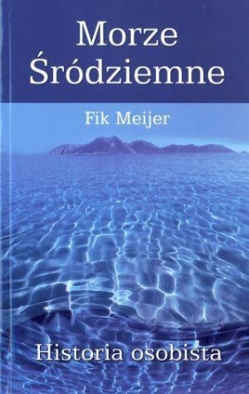 Morze Śródziemne Historia osobista - Meijer Fik<br />