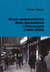 Nowe społeczeństwo Ziem Zachodnich i Północnych... - Andrzej Sakson