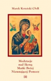 Medytacje nad ikoną Matki Bożej Nieustającej Pomoc - Kotyński Marek 