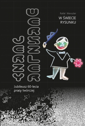 W świecie rysunku. Jerzy Werszler - jubileusz 60-lecia pracy twórczej - Rafał Werszler