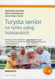 Turysta senior na rynku usług hotelarskich - Tokarz-Kocik Anna, Sidorkiewicz Marta, Sawińska Agnieszka