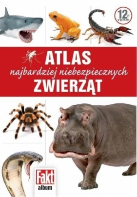 Atlas najbardziej niebezpiecznych zwierząt - Opracowanie zbiorowe