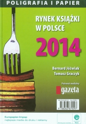 Rynek książki w Polsce 2014 Poligrafia i papier - Jóźwiak Bernard, Graczyk Tomasz<br />