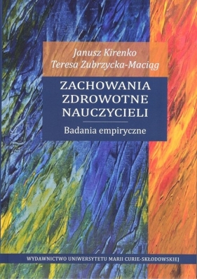 Zachowania zdrowotne nauczycieli. Badania empiryczne - Kirenko Janusz, Zubrzycka-Maciąg Teresa