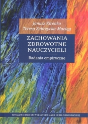 Zachowania zdrowotne nauczycieli. Badania empiryczne - Zubrzycka-Maciąg Teresa, Kirenko Janusz