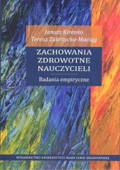 Zachowania zdrowotne nauczycieli. Badania empiryczne - Janusz Kirenko, Teresa Zubrzycka-Maciąg